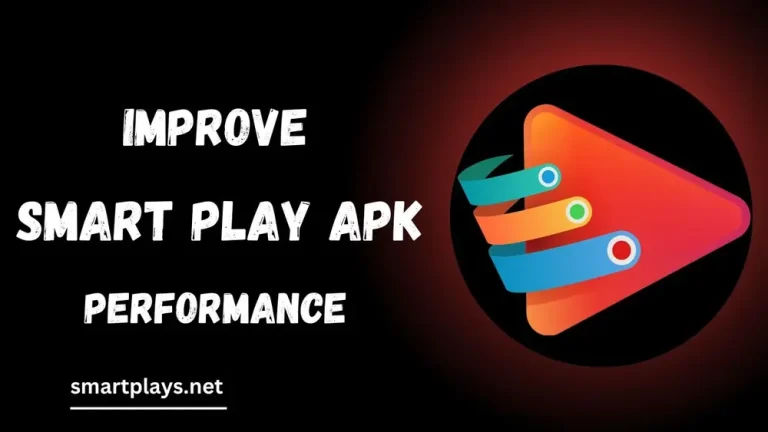 Improve Smart Play APK Performance for Better User Experience